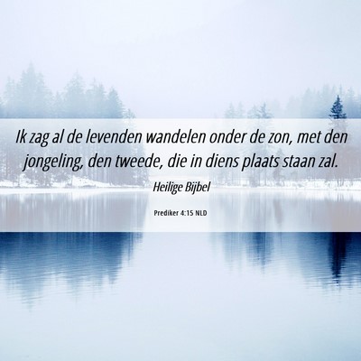 Picture 06 - Prediker 4:15 NLD - Ik zag al de levenden wandelen onder de zon, met - Bible Verse Picture