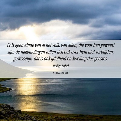 Picture 06 - Prediker 4:16 NLD - Er is geen einde van al het volk, van allen, die - Bible Verse Picture