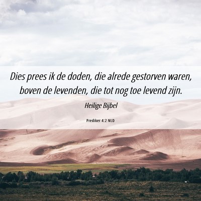 Picture 06 - Prediker 4:2 NLD - Dies prees ik de doden, die alrede gestorven - Bible Verse Picture