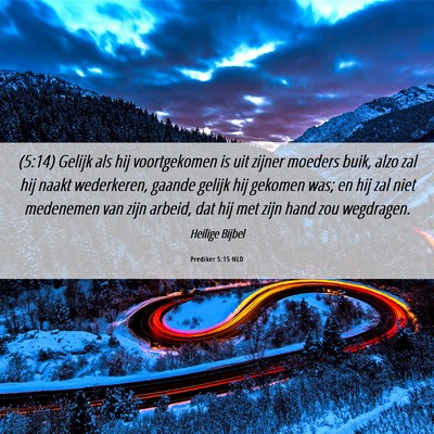 Picture 06 - Prediker 5:15 NLD - (5:14) Gelijk als hij voortgekomen is uit zijner - Bible Verse Picture
