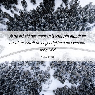 Picture 06 - Prediker 6:7 NLD - Al de arbeid des mensen is voor zijn mond; en - Bible Verse Picture