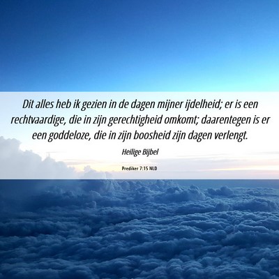 Picture 06 - Prediker 7:15 NLD - Dit alles heb ik gezien in de dagen mijner - Bible Verse Picture
