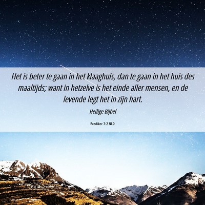 Picture 06 - Prediker 7:2 NLD - Het is beter te gaan in het klaaghuis, dan te - Bible Verse Picture