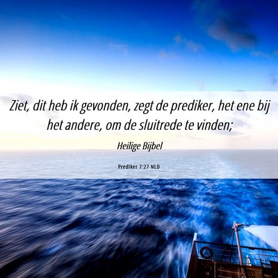 Picture 06 - Prediker 7:27 NLD - Ziet, dit heb ik gevonden, zegt de prediker, het - Bible Verse Picture