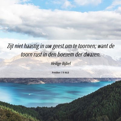 Picture 06 - Prediker 7:9 NLD - Zijt niet haastig in uw geest om te toornen; want - Bible Verse Picture