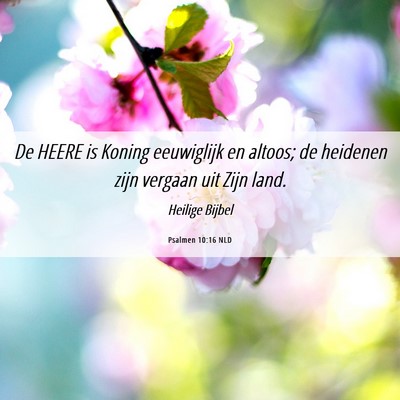 Picture 06 - Psalmen 10:16 NLD - De HEERE is Koning eeuwiglijk en altoos; de - Bible Verse Picture
