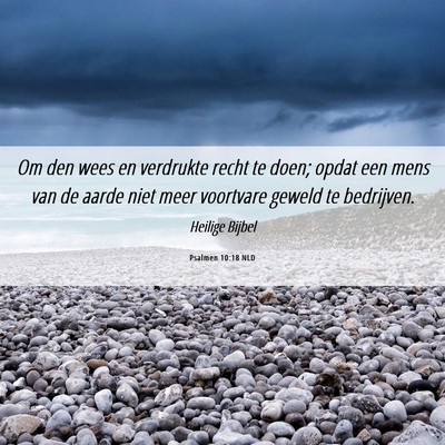 Picture 06 - Psalmen 10:18 NLD - Om den wees en verdrukte recht te doen; opdat een - Bible Verse Picture