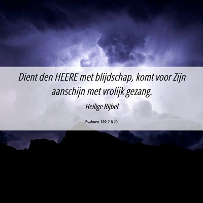 Picture 06 - Psalmen 100:2 NLD - Dient den HEERE met blijdschap, komt voor Zijn - Bible Verse Picture