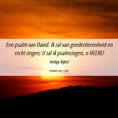 Picture 06 - Psalmen 101:1 NLD - Een psalm van David. Ik zal van goedertierenheid - Bible Verse Picture