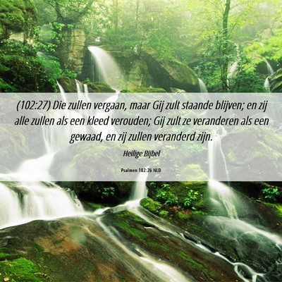 Picture 06 - Psalmen 102:26 NLD - (102:27) Die zullen vergaan, maar Gij zult - Bible Verse Picture