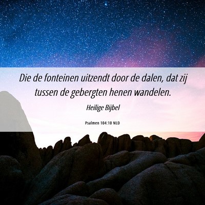 Picture 06 - Psalmen 104:10 NLD - Die de fonteinen uitzendt door de dalen, dat zij - Bible Verse Picture