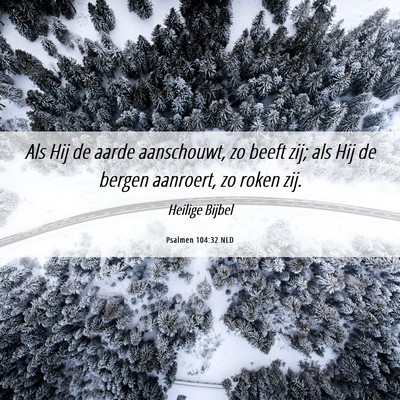 Picture 06 - Psalmen 104:32 NLD - Als Hij de aarde aanschouwt, zo beeft zij; als - Bible Verse Picture