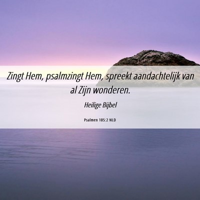 Picture 06 - Psalmen 105:2 NLD - Zingt Hem, psalmzingt Hem, spreekt aandachtelijk - Bible Verse Picture