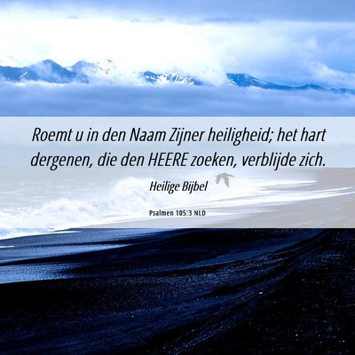 Picture 06 - Psalmen 105:3 NLD - Roemt u in den Naam Zijner heiligheid; het hart - Bible Verse Picture