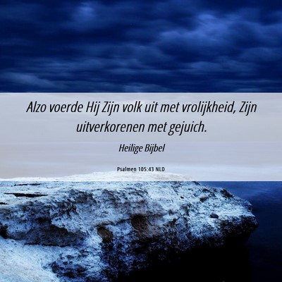 Picture 06 - Psalmen 105:43 NLD - Alzo voerde Hij Zijn volk uit met vrolijkheid, - Bible Verse Picture