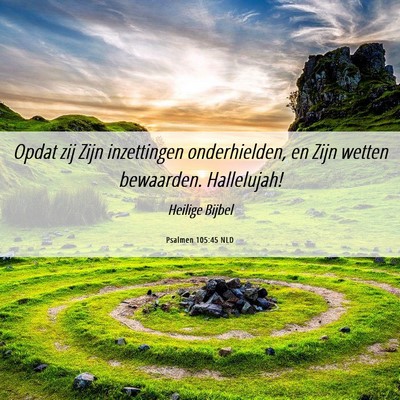 Picture 06 - Psalmen 105:45 NLD - Opdat zij Zijn inzettingen onderhielden, en Zijn - Bible Verse Picture