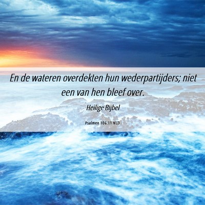 Picture 06 - Psalmen 106:11 NLD - En de wateren overdekten hun wederpartijders; - Bible Verse Picture