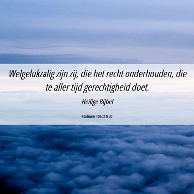 Picture 06 - Psalmen 106:3 NLD - Welgelukzalig zijn zij, die het recht - Bible Verse Picture