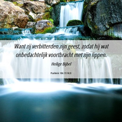 Picture 06 - Psalmen 106:33 NLD - Want zij verbitterden zijn geest, zodat hij wat - Bible Verse Picture