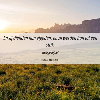 Picture 06 - Psalmen 106:36 NLD - En zij dienden hun afgoden, en zij werden hun tot - Bible Verse Picture