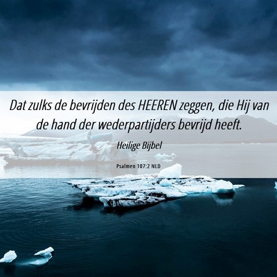 Picture 06 - Psalmen 107:2 NLD - Dat zulks de bevrijden des HEEREN zeggen, die Hij - Bible Verse Picture