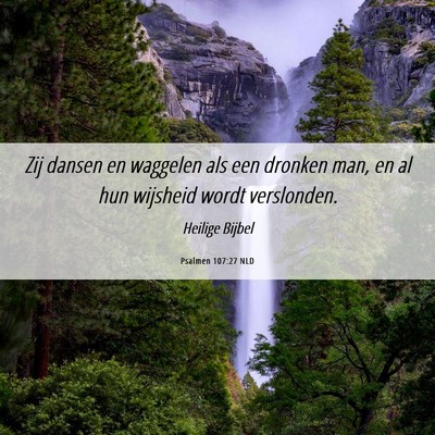 Picture 06 - Psalmen 107:27 NLD - Zij dansen en waggelen als een dronken man, en al - Bible Verse Picture