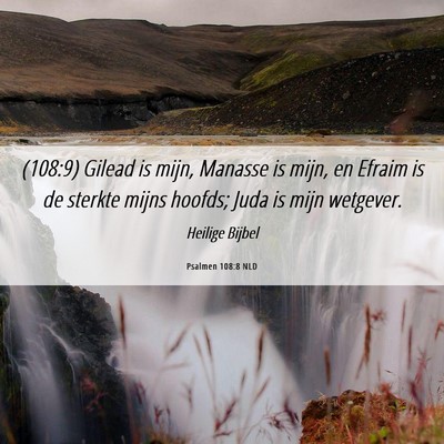 Picture 06 - Psalmen 108:8 NLD - (108:9) Gilead is mijn, Manasse is mijn, en - Bible Verse Picture