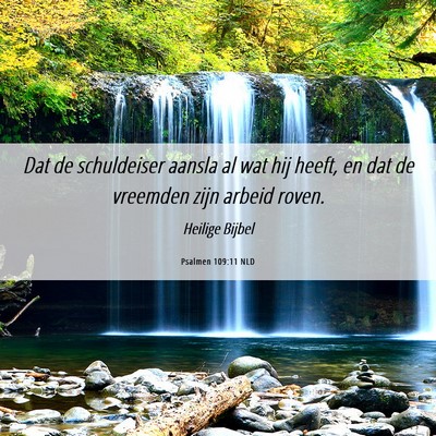 Picture 06 - Psalmen 109:11 NLD - Dat de schuldeiser aansla al wat hij heeft, en - Bible Verse Picture