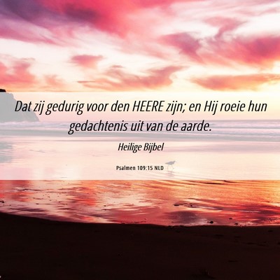 Picture 06 - Psalmen 109:15 NLD - Dat zij gedurig voor den HEERE zijn; en Hij roeie - Bible Verse Picture