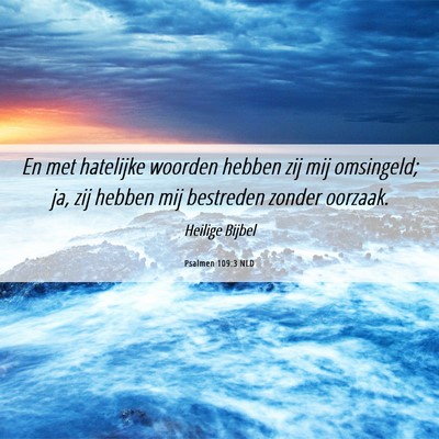 Picture 06 - Psalmen 109:3 NLD - En met hatelijke woorden hebben zij mij - Bible Verse Picture