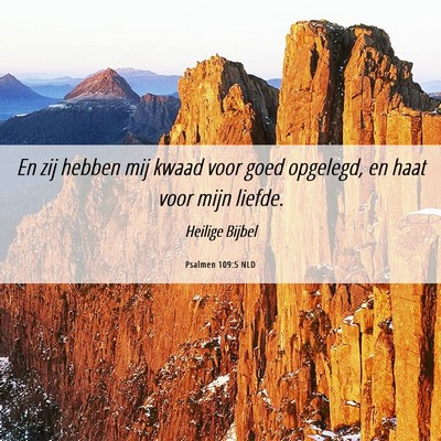 Picture 06 - Psalmen 109:5 NLD - En zij hebben mij kwaad voor goed opgelegd, en - Bible Verse Picture