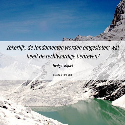 Picture 06 - Psalmen 11:3 NLD - Zekerlijk, de fondamenten worden omgestoten; wat - Bible Verse Picture