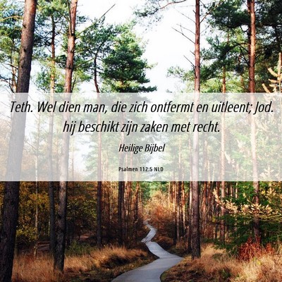 Picture 06 - Psalmen 112:5 NLD - Teth. Wel dien man, die zich ontfermt en - Bible Verse Picture