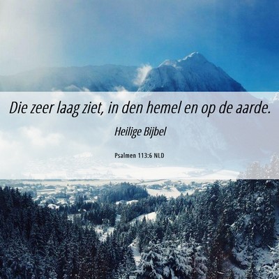 Picture 06 - Psalmen 113:6 NLD - Die zeer laag ziet, in den hemel en op de - Bible Verse Picture