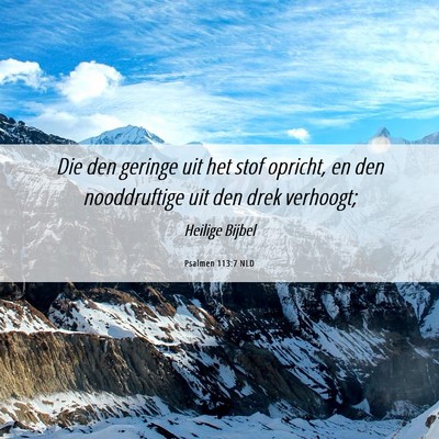 Picture 06 - Psalmen 113:7 NLD - Die den geringe uit het stof opricht, en den - Bible Verse Picture