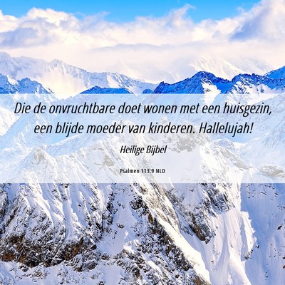 Picture 06 - Psalmen 113:9 NLD - Die de onvruchtbare doet wonen met een huisgezin, - Bible Verse Picture