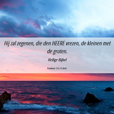 Picture 06 - Psalmen 115:13 NLD - Hij zal zegenen, die den HEERE vrezen, de kleinen - Bible Verse Picture
