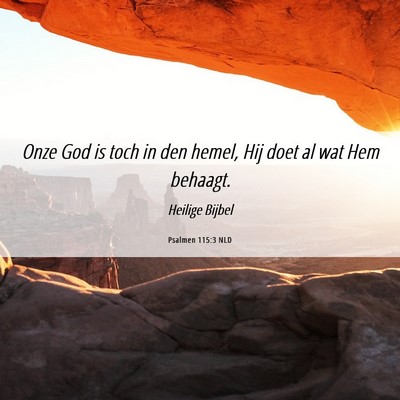 Picture 06 - Psalmen 115:3 NLD - Onze God is toch in den hemel, Hij doet al wat - Bible Verse Picture