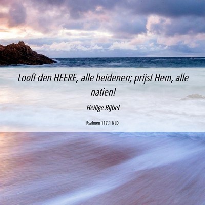 Picture 06 - Psalmen 117:1 NLD - Looft den HEERE, alle heidenen; prijst Hem, alle - Bible Verse Picture