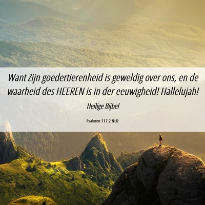 Picture 06 - Psalmen 117:2 NLD - Want Zijn goedertierenheid is geweldig over ons, - Bible Verse Picture