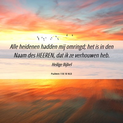 Picture 06 - Psalmen 118:10 NLD - Alle heidenen hadden mij omringd; het is in den - Bible Verse Picture