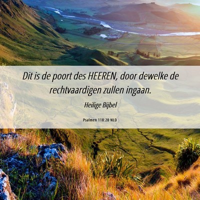 Picture 06 - Psalmen 118:20 NLD - Dit is de poort des HEEREN, door dewelke de - Bible Verse Picture