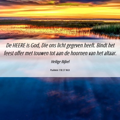 Picture 06 - Psalmen 118:27 NLD - De HEERE is God, Die ons licht gegeven heeft. - Bible Verse Picture