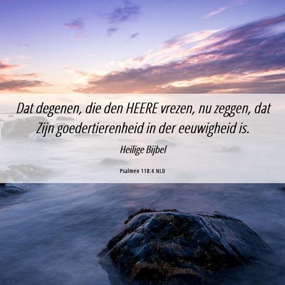 Picture 06 - Psalmen 118:4 NLD - Dat degenen, die den HEERE vrezen, nu zeggen, dat - Bible Verse Picture