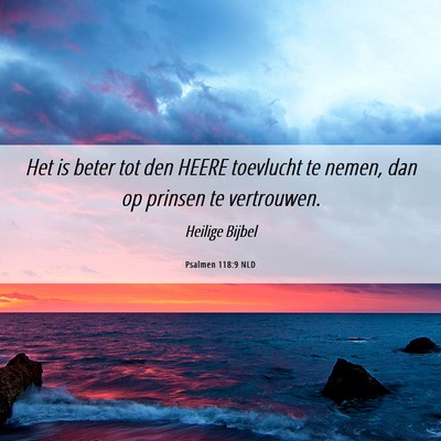Picture 06 - Psalmen 118:9 NLD - Het is beter tot den HEERE toevlucht te nemen, - Bible Verse Picture