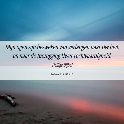 Picture 06 - Psalmen 119:123 NLD - Mijn ogen zijn bezweken van verlangen naar Uw - Bible Verse Picture