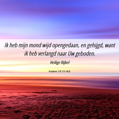 Picture 06 - Psalmen 119:131 NLD - Ik heb mijn mond wijd opengedaan, en gehijgd, - Bible Verse Picture