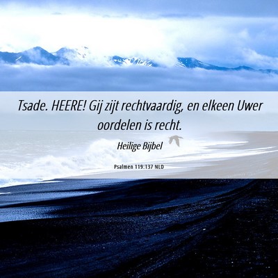 Picture 06 - Psalmen 119:137 NLD - Tsade. HEERE! Gij zijt rechtvaardig, en elkeen - Bible Verse Picture
