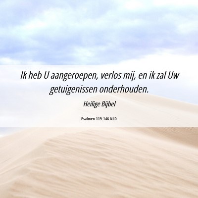 Picture 06 - Psalmen 119:146 NLD - Ik heb U aangeroepen, verlos mij, en ik zal Uw - Bible Verse Picture