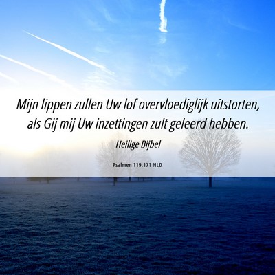 Picture 06 - Psalmen 119:171 NLD - Mijn lippen zullen Uw lof overvloediglijk - Bible Verse Picture